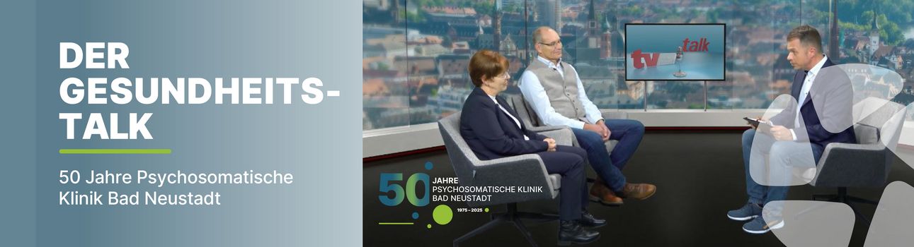 Der Gesundheitstalk | 50 Jahre Psychosomatische Klinik Bad Neustadt